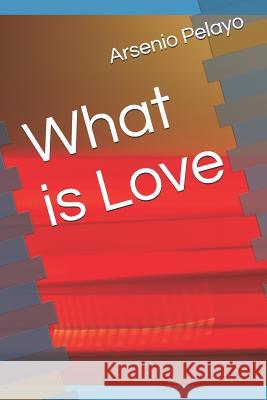 What is Love Arsenio Pelayo 9781078404150 Independently Published