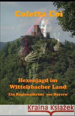 Hexenjagd im Wittelsbacher Land: Ein Regionalkrimi aus Bayern Seemann Publishing Coletta Coi 9781078407366 Independently Published