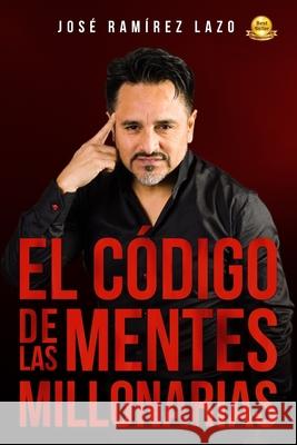 El C?digo de Las Mentes Millonarias Juan Carlos Castro Jos? Ram?re 9781078407878