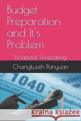 Budget Preparation and It's Problem: Financial Forecating Changkuoth Gem Panyuan 9781078407915 Independently Published