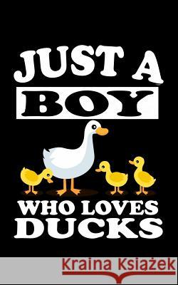 Just A Boy Who Loves Ducks: Animal Nature Collection Marko Marcus 9781078417181