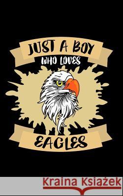 Just A Boy Who Loves Eagles: Animal Nature Collection Marko Marcus 9781078417440
