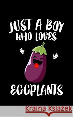 Just A Boy Who Loves Eggplants Marko Marcus 9781078418089