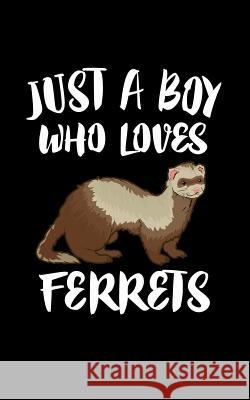 Just A Boy Who Loves Ferrets: Animal Nature Collection Marko Marcus 9781078418263