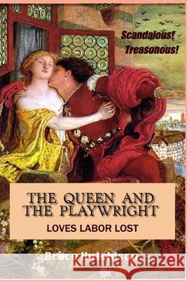 The Queen and the Playwright: Love's Labor Lost Bruce Hutchison 9781078424516 Independently Published