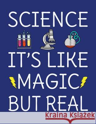 Science It's Like Magic But Real: 120 Page 8.5x11 College Ruled Student School STEM Science Notebook Orange Forest Press 9781078425759