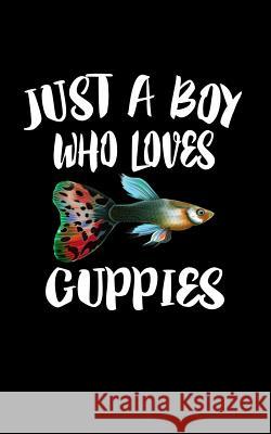 Just A Boy Who Loves Guppies: Animal Nature Collection Marko Marcus 9781078428026