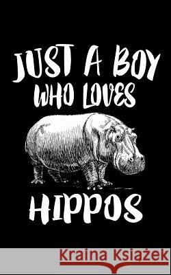 Just A Boy Who Loves Hippos: Animal Nature Collection Marko Marcus 9781078428378