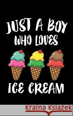 Just A Boy Who Loves Ice Cream: Animal Nature Collection Marko Marcus 9781078428897