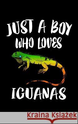 Just A Boy Who Loves Iguanas: Animal Nature Collection Marko Marcus 9781078429092