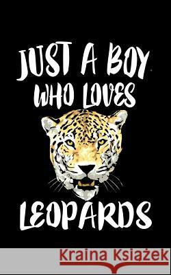 Just A Boy Who Loves Leopards: Animal Nature Collection Marko Marcus 9781078430265