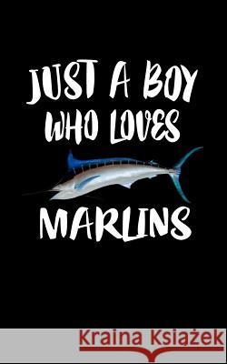 Just A Boy Who Loves Marlins: Animal Nature Collection Marko Marcus 9781078431453