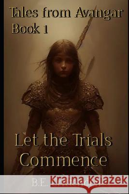 Tales from Avangar Book 1 Let the Trials Commence B E Crittenden   9781078439312 Independently Published
