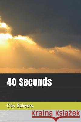 40 Seconds Clay Bakkers 9781078446457