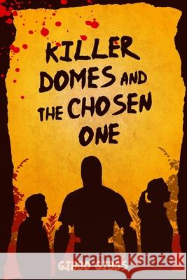 Killer Domes and the Chosen One Gibbo Gibbs 9781078453813 Independently Published