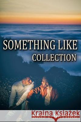 Kris T. Bethke's Something Like Collection Kris T. Bethke 9781078455213