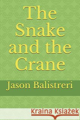 The Snake and the Crane Jason Balistreri 9781078456517