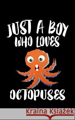 Just A Boy Who Loves Octopuses: Animal Nature Collection Marko Marcus 9781078458368