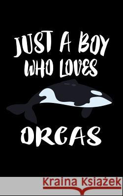 Just A Boy Who Loves Orcas: Animal Nature Collection Marko Marcus 9781078459136