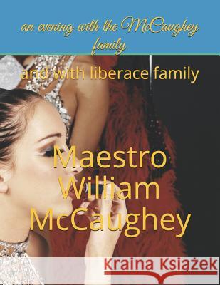 An evening with the McCaughey family: and with liberace family Maestro William Simpkin McCaughey 9781078468121 Independently Published