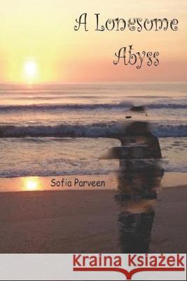 A Lonesome Abyss Sofia Parveen 9781078473835