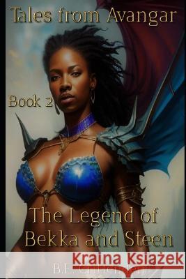 Tales from Avangar Book 2 The Legend of Bekka and Steen B E Crittenden   9781078479028 Independently Published