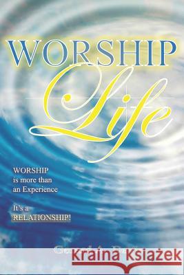 Worship Life: Worship is more than an experience... It's a RELATIONSHIP! Gerard a. Davis 9781078479448