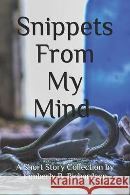 Snippets From My Mind: A Story Collection David Lee Black Kimberly B. Richardson 9781078485999