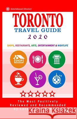 Toronto Travel Guide 2020: Shops, Arts, Entertainment and Good Places to Drink and Eat in Toronto, Canada (Travel Guide 2020) Avram F. Davidson 9781078486187 Independently Published