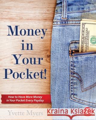 Money in Your Pocket!: How to have More Money in Your Pocket Every Payday Myers, Yvette 9781078486743 Independently Published