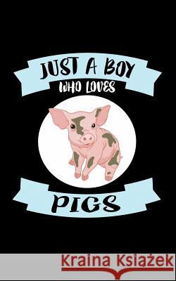 Just A Boy Who Loves Pigs: Animal Nature Collection Marko Marcus 9781078488341