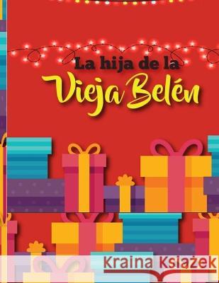 LA HIJA DE LA VIEJA BELÉN y LA NOCHEBUENA DE LOS ANIMALES Enmanuel Núñez Arache, Andrés Blanco Diaz, Vladimir Núñez Arache 9781078488396