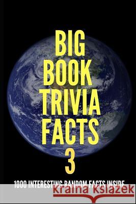 Big Book Trivia Facts: 1000 Interesting Random Facts Inside Jim O'Neill 9781078490504