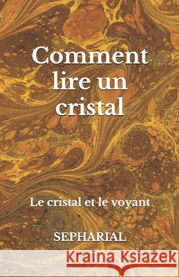 Comment lire un cristal: Le cristal et le voyant Sepharial, Mireille Miffre 9781078490900