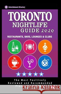 Toronto Nightlife Guide 2020: Best Nightlife Spots in Toronto, Where to Drink, Dance and Listen to Music, Recommended for Visitors (Nightlife Guide Tobias R. Tyler 9781078492263 Independently Published