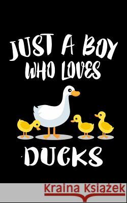 Just A Boy Who Loves Ducks: Animal Nature Collection Marko Marcus 9781078492904
