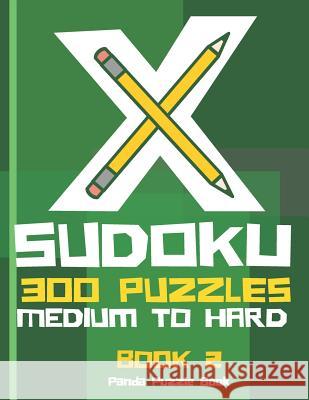X Sudoku - 300 Puzzles Medium to Hard - Book 2: Sudoku Variations - Sudoku X Puzzle Books Panda Puzzle Book 9781078494755 Independently Published