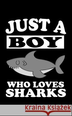 Just A Boy Who Loves Sharks: Animal Nature Collection Marko Marcus 9781078496629