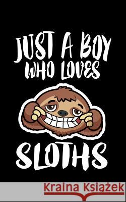 Just A Boy Who Loves Sloths: Animal Nature Collection Marko Marcus 9781078497114