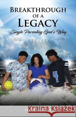 Breakthrough of a Legacy: Single Parenting God's Way Shanika Price 9781079009538 Independently Published