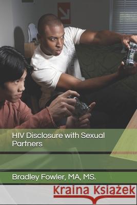 HIV Disclosure with Sexual Partners Ma Msc, Bradley Fowler 9781079012927