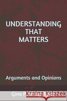 Understanding That Matters: Arguments and Opinions Gina P. Viray-Raley 9781079016970 Independently Published