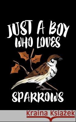 Just A Boy Who Loves Sparrows: Animal Nature Collection Marko Marcus 9781079067651