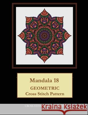 Mandala 18: Geometric Cross Stitch Pattern Kathleen George Cross Stitch Collectibles 9781079067835 Independently Published