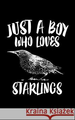 Just A Boy Who Loves Starlings: Animal Nature Collection Marko Marcus 9781079068320