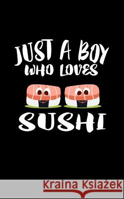 Just A Boy Who Loves Sushi: Animal Nature Collection Marko Marcus 9781079068498