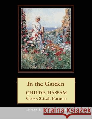 In the Garden: Childe-Hassam Cross Stitch Pattern Kathleen George Cross Stitch Collectibles 9781079073270