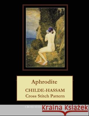 Aphrodite: Childe-Hassam Cross Stitch Pattern Kathleen George Cross Stitch Collectibles 9781079073690