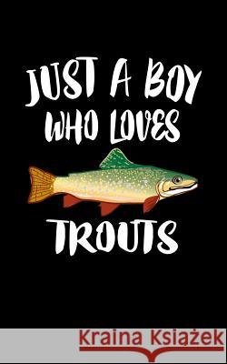 Just A Boy Who Loves Trouts: Animal Nature Collection Marko Marcus 9781079081558