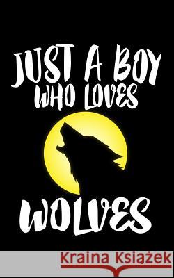 Just A Boy Who Loves Wolves: Animal Nature Collection Marko Marcus 9781079082579